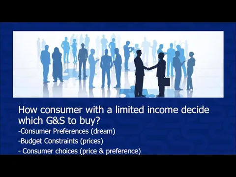 How consumer with a limited income decide which G&S to buy? -Consumer