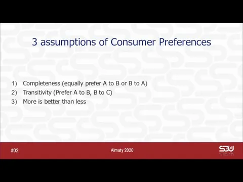3 assumptions of Consumer Preferences Completeness (equally prefer A to B or