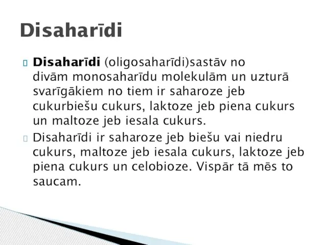 Disaharīdi (oligosaharīdi)sastāv no divām monosaharīdu molekulām un uzturā svarīgākiem no tiem ir