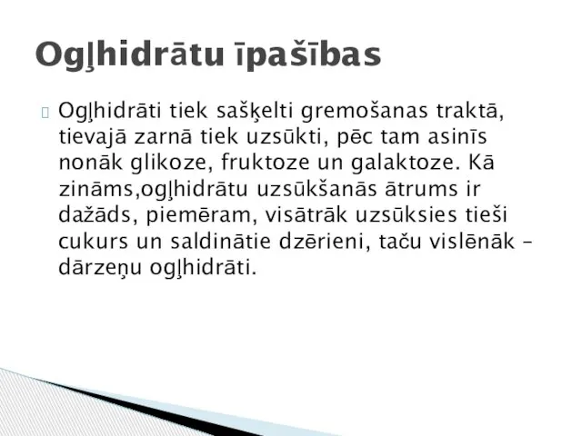 Ogļhidrāti tiek sašķelti gremošanas traktā, tievajā zarnā tiek uzsūkti, pēc tam asinīs