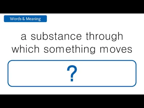 a substance through which something moves medium ?