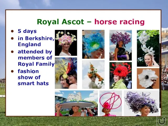 * Royal Ascot – horse racing 5 days in Berkshire, England attended