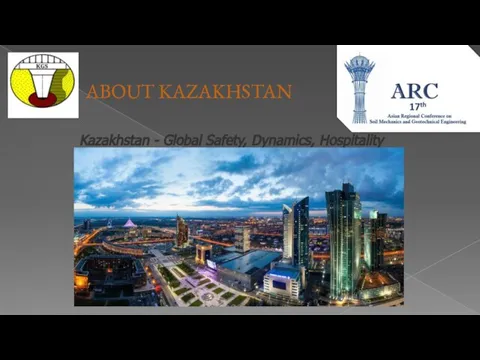 ABOUT KAZAKHSTAN Kazakhstan - Global Safety, Dynamics, Hospitality