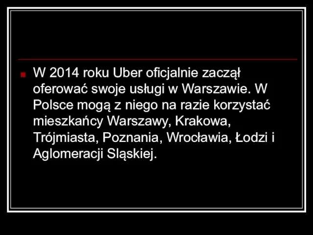 W 2014 roku Uber oficjalnie zaczął oferować swoje usługi w Warszawie. W