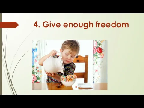 4. Give enough freedom