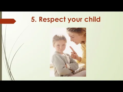 5. Respect your child