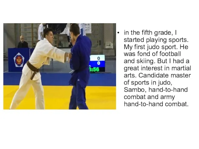 in the fifth grade, I started playing sports. My first judo sport.