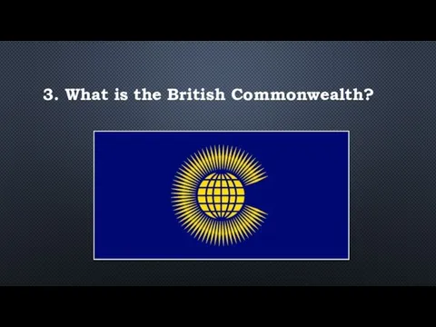 3. What is the British Commonwealth?