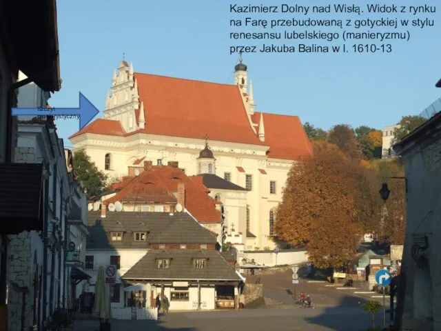 Kazimierz Dolny nad Wisłą. Widok z rynku na Farę przebudowaną z gotyckiej