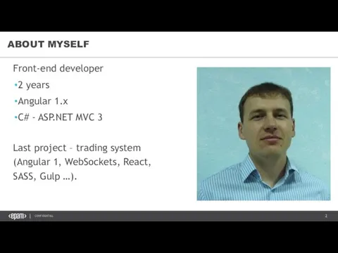 ABOUT MYSELF Front-end developer 2 years Angular 1.x C# - ASP.NET MVC