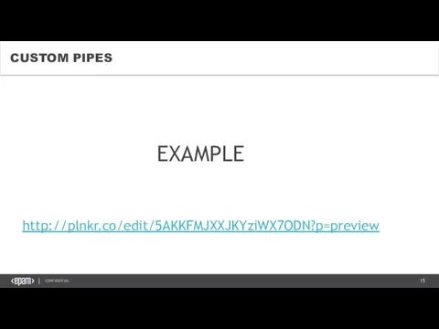 http://plnkr.co/edit/5AKKFMJXXJKYziWX7ODN?p=preview CUSTOM PIPES EXAMPLE