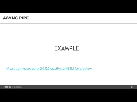 ASYNC PIPE EXAMPLE http://plnkr.co/edit/9ICJ20kzzsHvwbrNS2Lk?p=preview