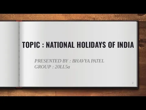 TOPIC : NATIONAL HOLIDAYS OF INDIA PRESENTED BY : BHAVYA PATEL GROUP : 20LL5a