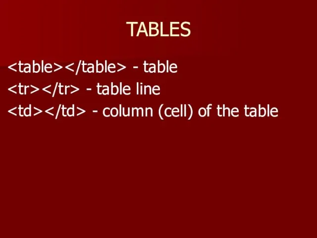 TABLES - table - table line - column (cell) of the table