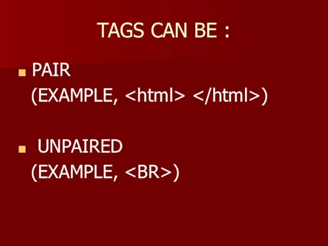 TAGS CAN BE : PAIR (EXAMPLE, ) UNPAIRED (EXAMPLE, )