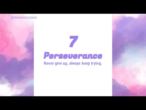 Perseverance Never give up, always keep trying. 7 @elementarytools