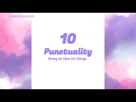 Punctuality Being on time for things. 10 @elementarytools