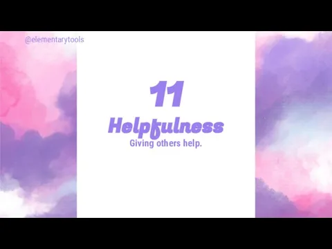 Helpfulness Giving others help. 11 @elementarytools