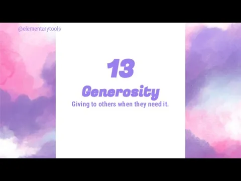 Generosity Giving to others when they need it. 13 @elementarytools