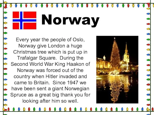 Norway Every year the people of Oslo, Norway give London a huge