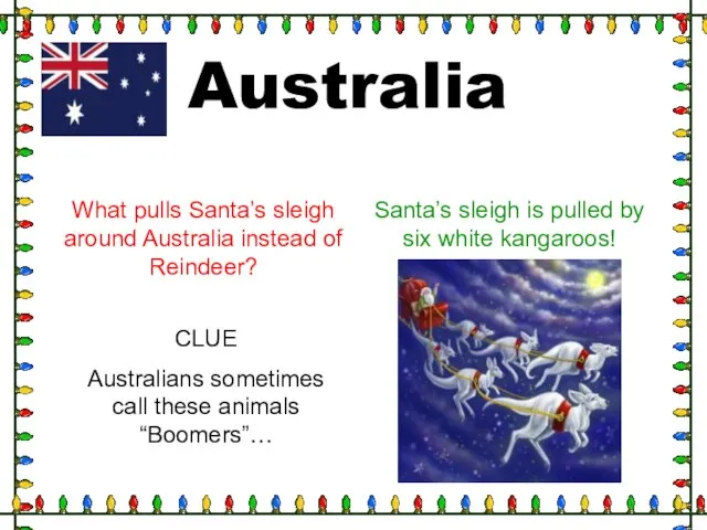 Australia What pulls Santa’s sleigh around Australia instead of Reindeer? CLUE Australians