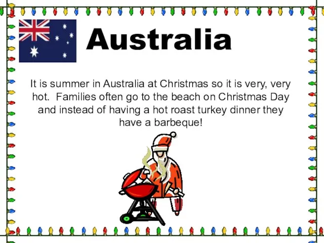 Australia It is summer in Australia at Christmas so it is very,