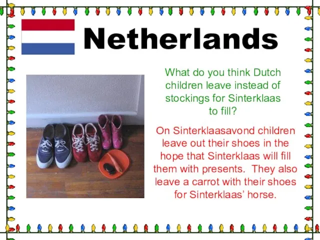 Netherlands What do you think Dutch children leave instead of stockings for