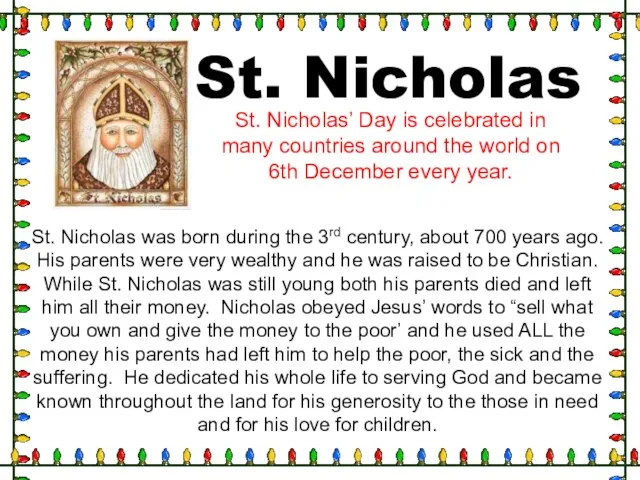 St. Nicholas was born during the 3rd century, about 700 years ago.