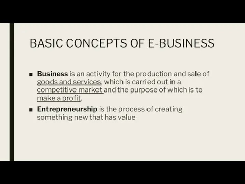 BASIC CONCEPTS OF E-BUSINESS Business is an activity for the production and