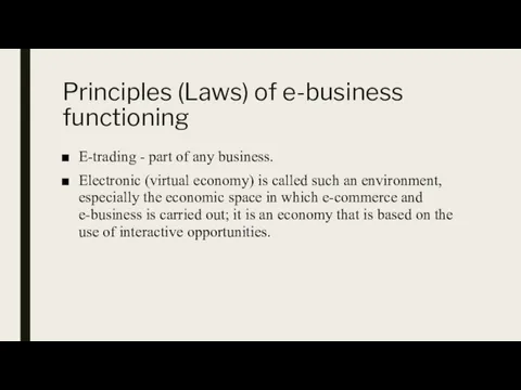 Principles (Laws) of e-business functioning E-trading - part of any business. Electronic