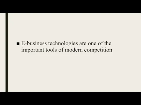 E-business technologies are one of the important tools of modern competition