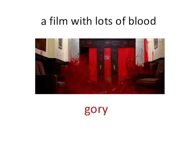 a film with lots of blood gory