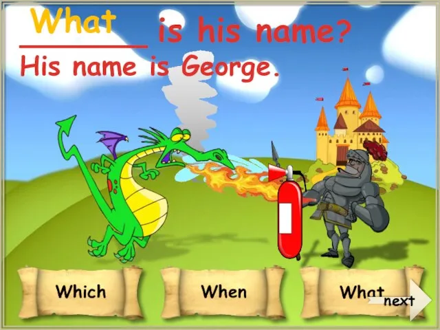 next _______ is his name? His name is George. What