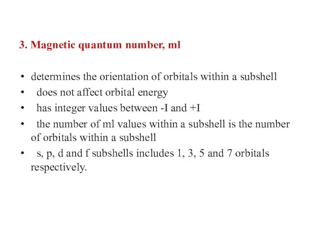 3. Magnetic quantum number, ml determines the orientation of orbitals within a