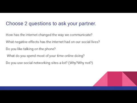 Choose 2 questions to ask your partner. How has the internet changed