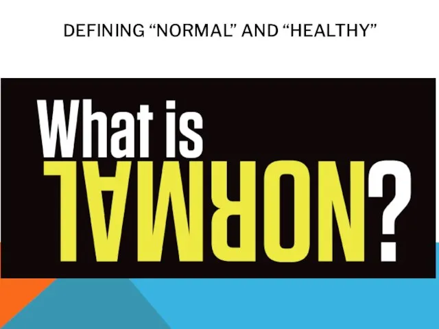 DEFINING “NORMAL” AND “HEALTHY”
