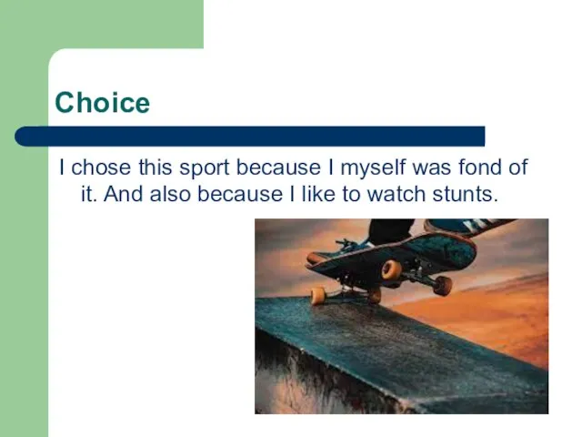 Choice I chose this sport because I myself was fond of it.