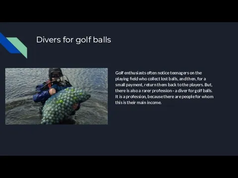 Divers for golf balls Golf enthusiasts often notice teenagers on the playing