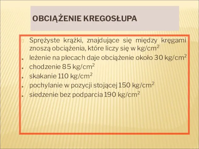 OBCIĄŻENIE KREGOSŁUPA Sprężyste krążki, znajdujące się między kręgami znoszą obciążenia, które liczy