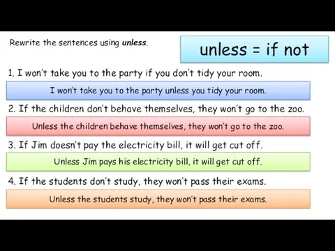 unless = if not Rewrite the sentences using unless. 1. I won’t