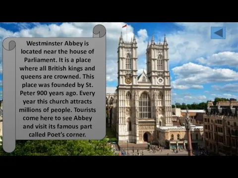 Westminster Abbey is located near the house of Parliament. It is a