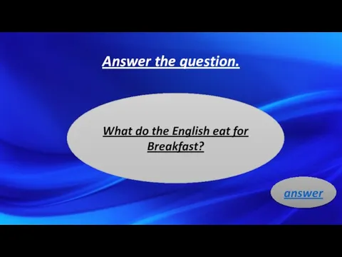 Answer the question. What do the English eat for Breakfast? answer