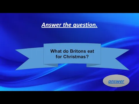 Answer the question. What do Britons eat for Christmas? answer