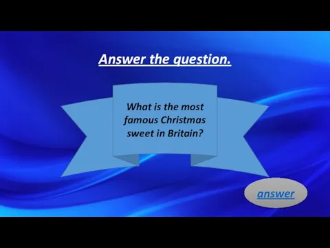 Answer the question. What is the most famous Christmas sweet in Britain? answer