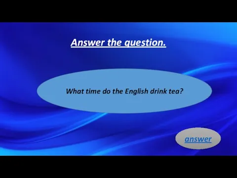 Answer the question. What time do the English drink tea? answer