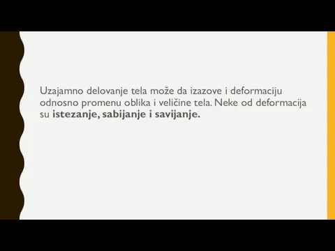 Uzajamno delovanje tela može da izazove i deformaciju odnosno promenu oblika i