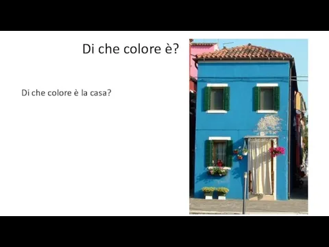 Di che colore è? Di che colore è la casa?