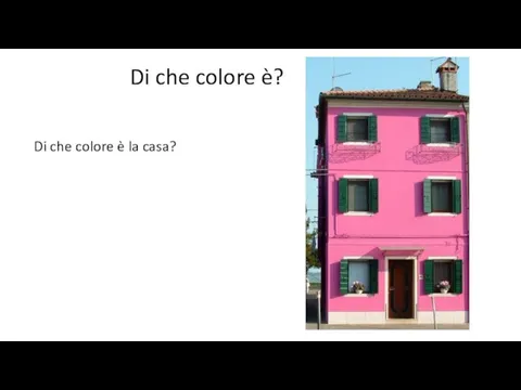 Di che colore è? Di che colore è la casa?