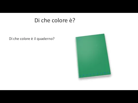 Di che colore è? Di che colore è il quaderno?