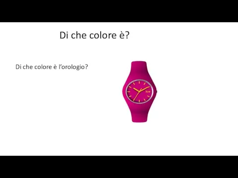 Di che colore è? Di che colore è l’orologio?